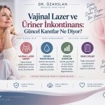 Vajinal Lazer ve Üriner İnkontinans: Güncel Kanıtlar Ne Diyor?