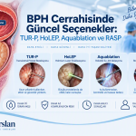 BPH Cerrahisinde Güncel Seçenekler: TUR-P, HoLEP, Aquablation ve RASP