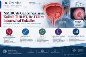 NMIBC’de Güncel Yaklaşım: Kaliteli TUR-BT, Re-TUR ve İntravezikal Tedaviler